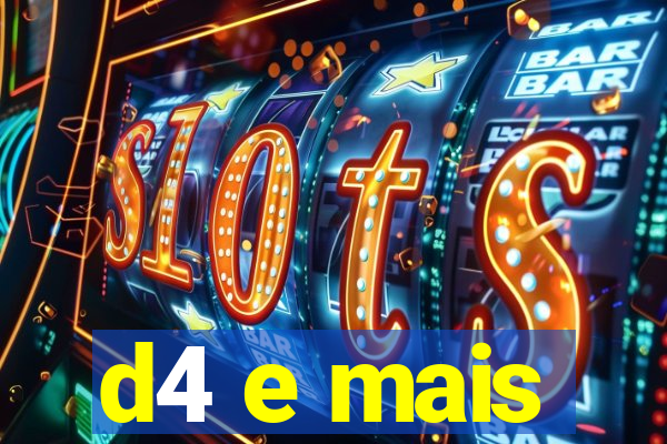 d4 e mais